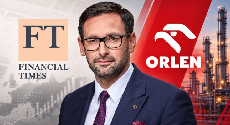 financial times orlen obajtek petrolnet